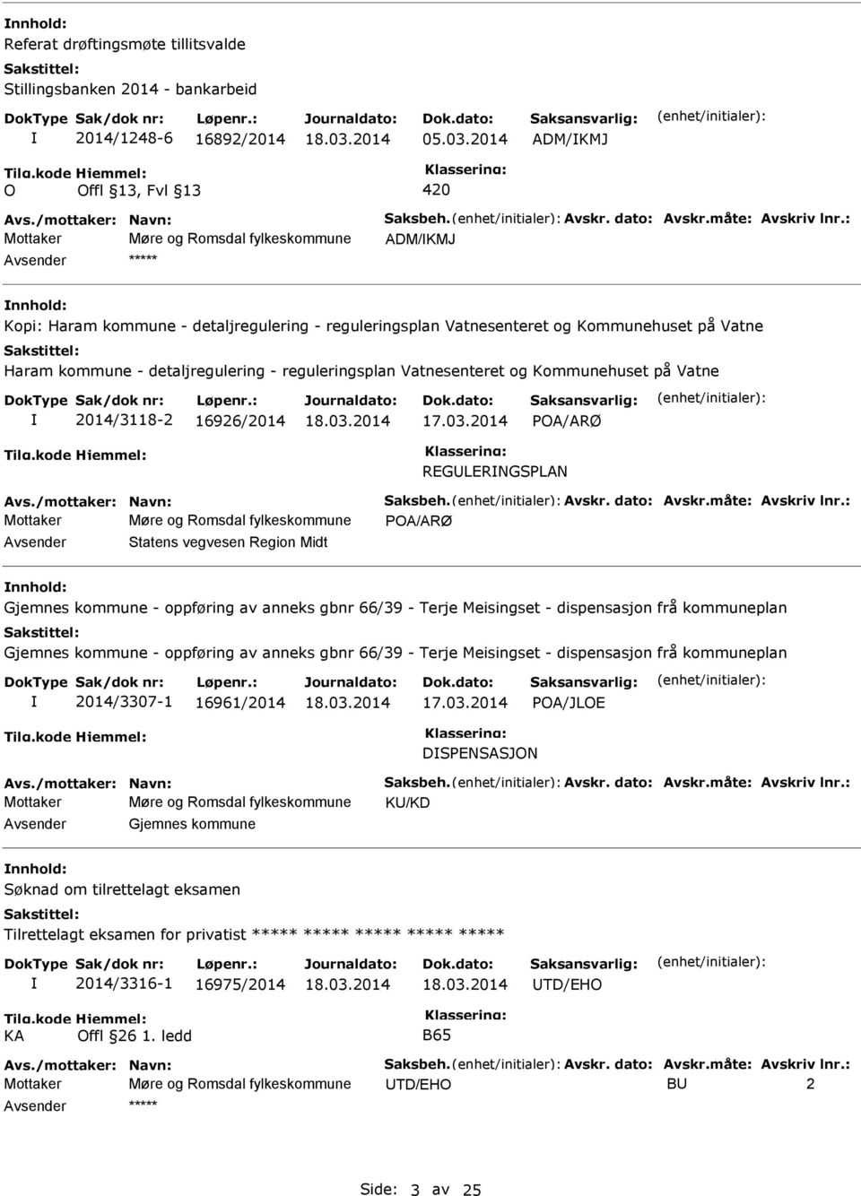 reguleringsplan Vatnesenteret og Kommunehuset på Vatne 2014/3118-2 16926/2014 POA/ARØ REGULERNGSPLAN Avs./mottaker: Navn: Saksbeh. Avskr. dato: Avskr.måte: Avskriv lnr.