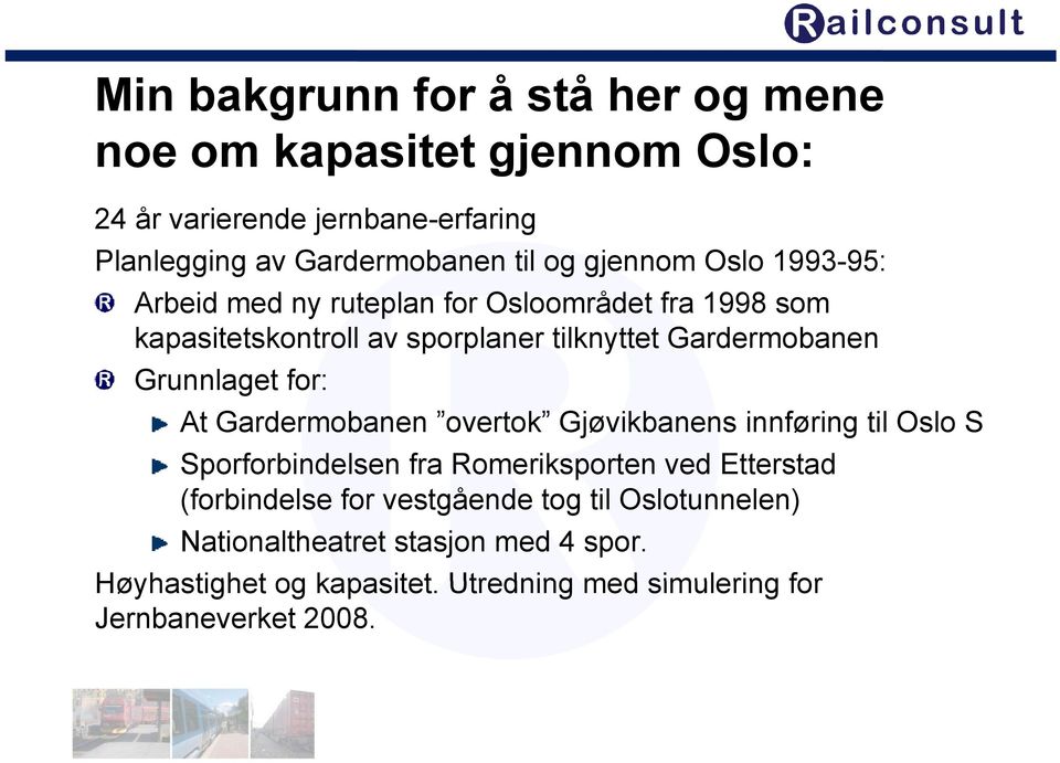 Grunnlaget for: At Gardermobanen overtok Gjøvikbanens innføring til Oslo S Sporforbindelsen fra Romeriksporten ved Etterstad (forbindelse