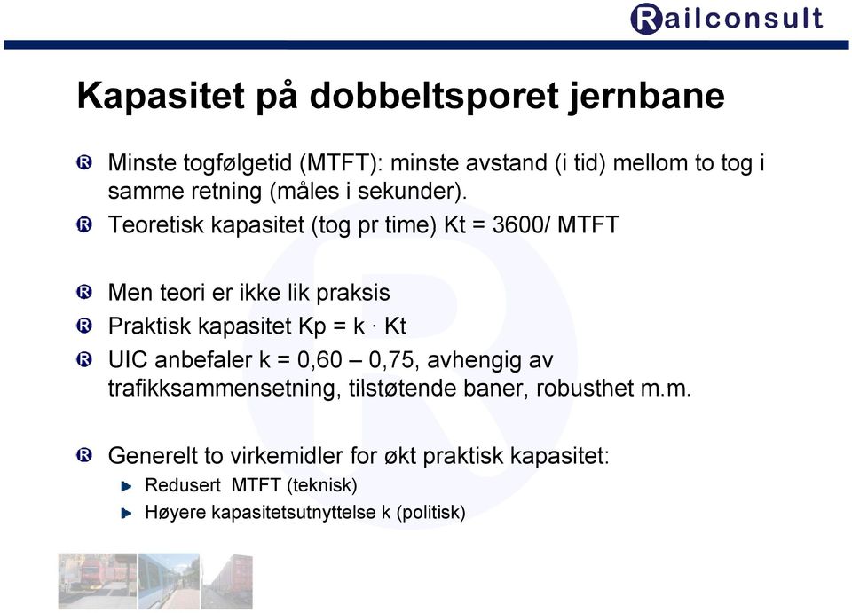 Teoretisk kapasitet (tog pr time) Kt = 3600/ MTFT Men teori er ikke lik praksis Praktisk kapasitet Kp = k Kt UIC