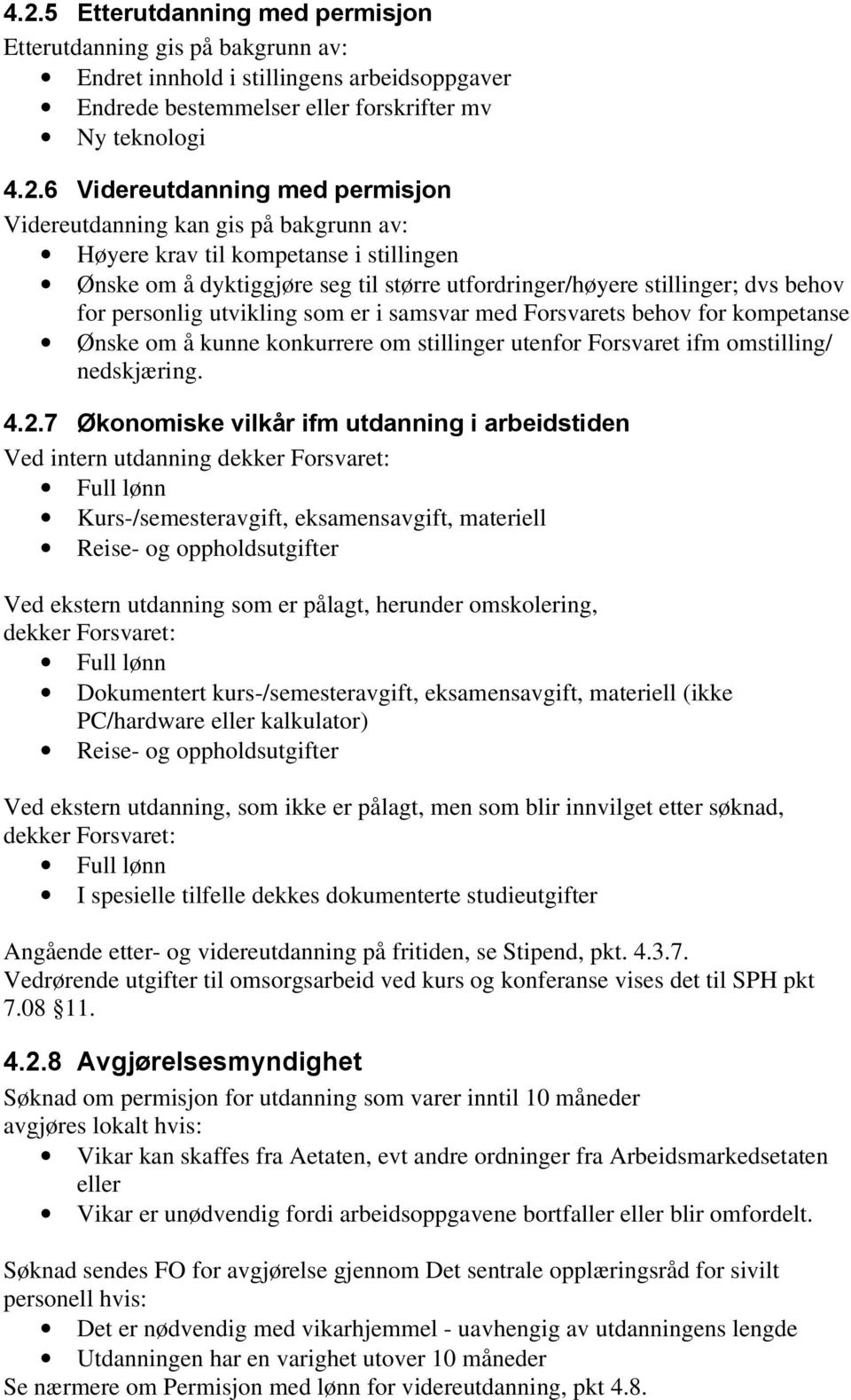 er i samsvar med Forsvarets behov for kompetanse Ønske om å kunne konkurrere om stillinger utenfor Forsvaret ifm omstilling/ nedskjæring. 4.2.