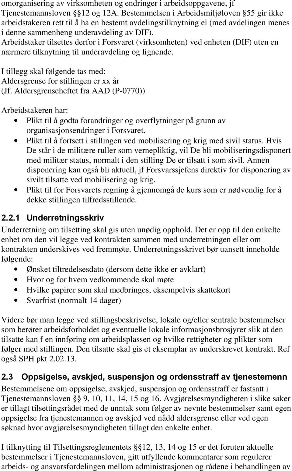 Arbeidstaker tilsettes derfor i Forsvaret (virksomheten) ved enheten (DIF) uten en nærmere tilknytning til underavdeling og lignende.