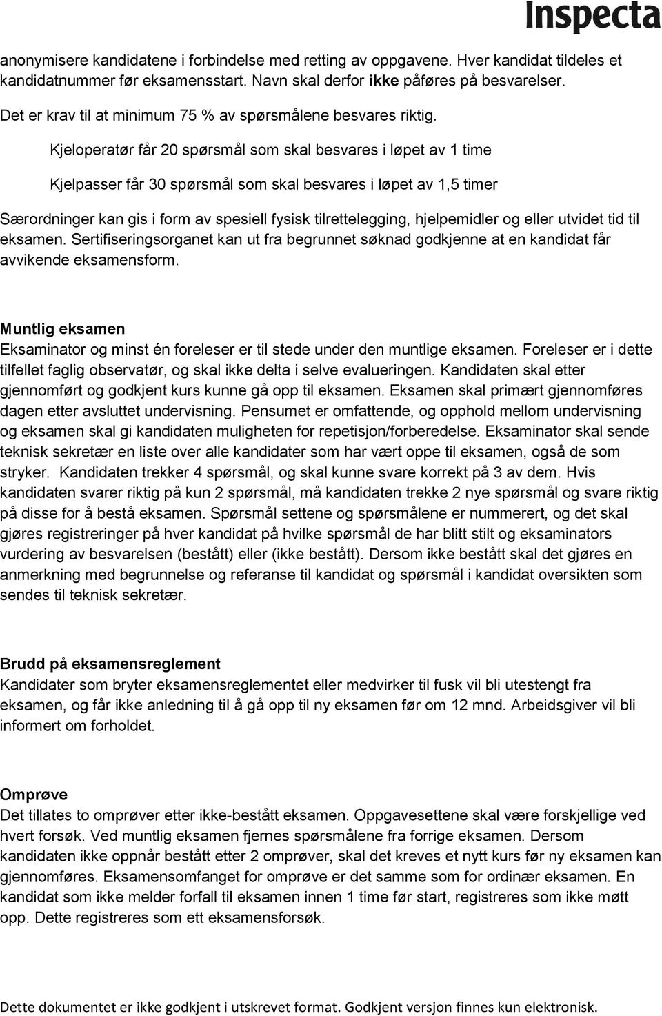 Kjeloperatør får 20 spørsmål som skal besvares i løpet av 1 time Kjelpasser får 30 spørsmål som skal besvares i løpet av 1,5 timer Særordninger kan gis i form av spesiell fysisk tilrettelegging,