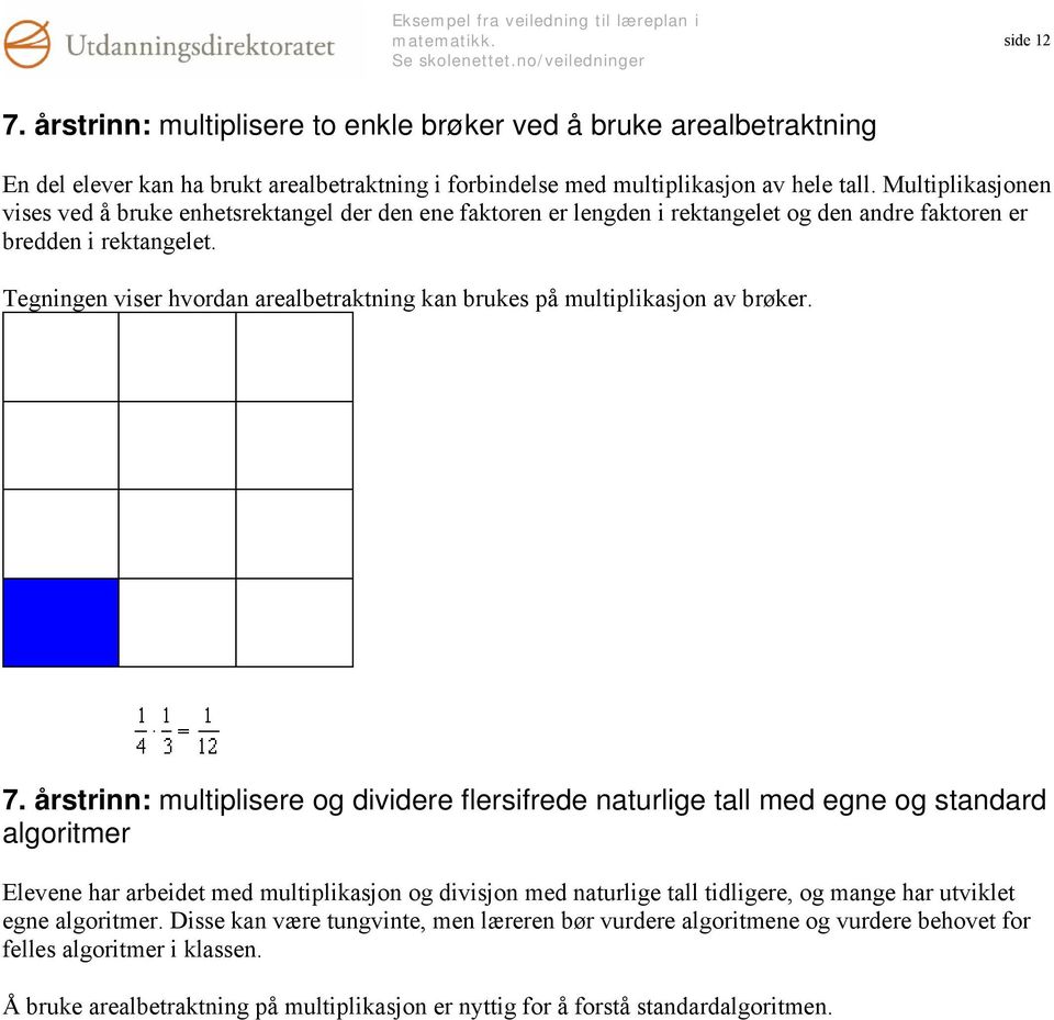 Tegningen viser hvordan arealbetraktning kan brukes på multiplikasjon av brøker. 7.