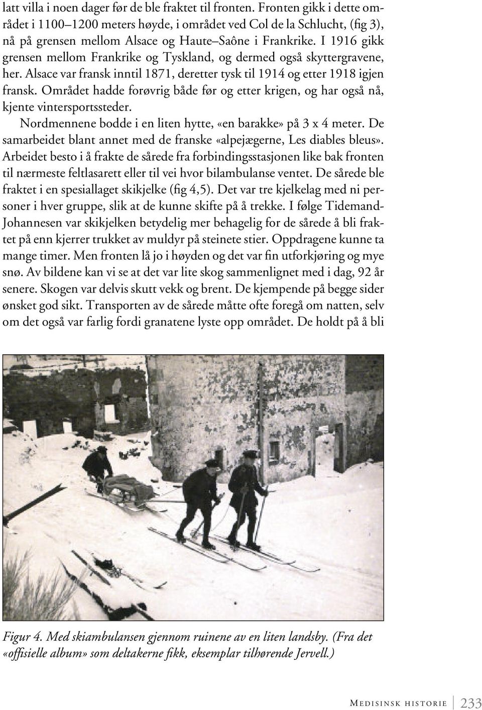 I 1916 gikk grensen mellom Frankrike og Tyskland, og dermed også skyttergravene, her. Alsace var fransk inntil 1871, deretter tysk til 1914 og etter 1918 igjen fransk.