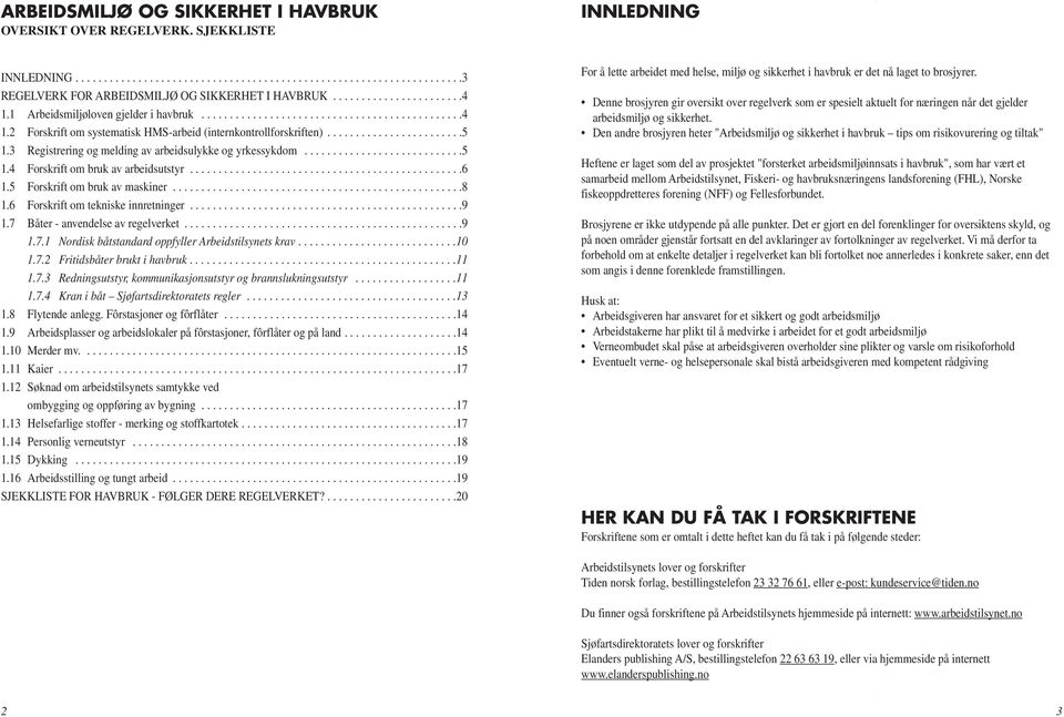 3 Registrering og melding av arbeidsulykke og yrkessykdom............................5 1.4 Forskrift om bruk av arbeidsutstyr................................................6 1.