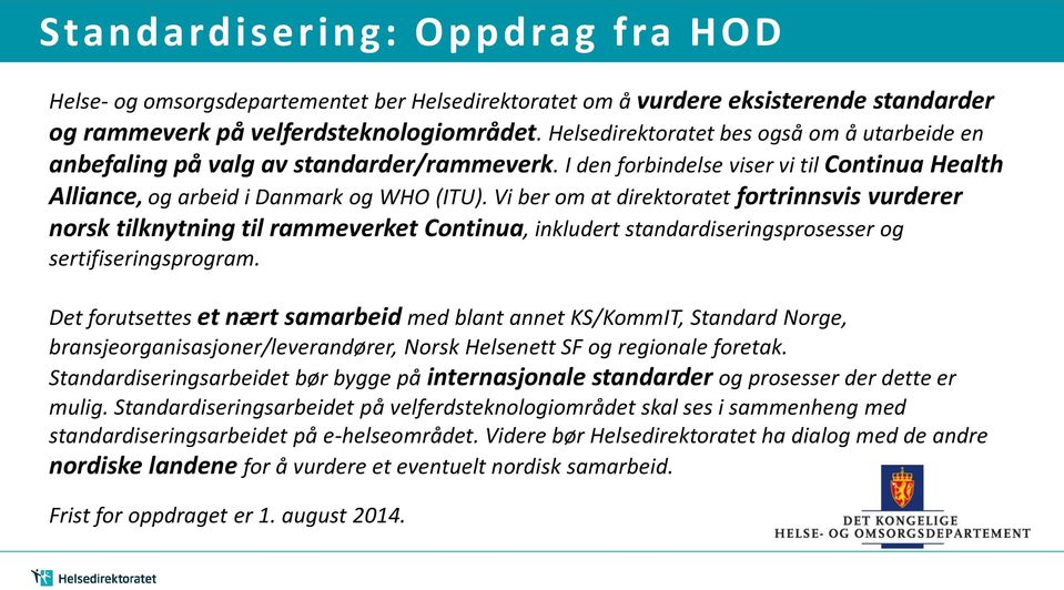 Vi ber om at direktoratet fortrinnsvis vurderer norsk tilknytning til rammeverket Continua, inkludert standardiseringsprosesser og sertifiseringsprogram.