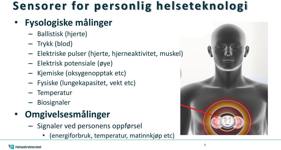 Kjemiske (oksygenopptak etc) Fysiske (lungekapasitet, vekt etc) Temperatur Biosignaler