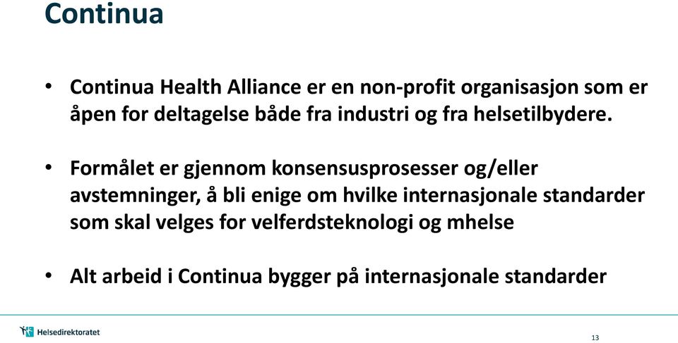 Formålet er gjennom konsensusprosesser og/eller avstemninger, å bli enige om hvilke