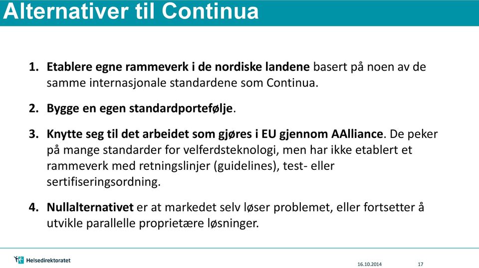 Bygge en egen standardportefølje. 3. Knytte seg til det arbeidet som gjøres i EU gjennom AAlliance.