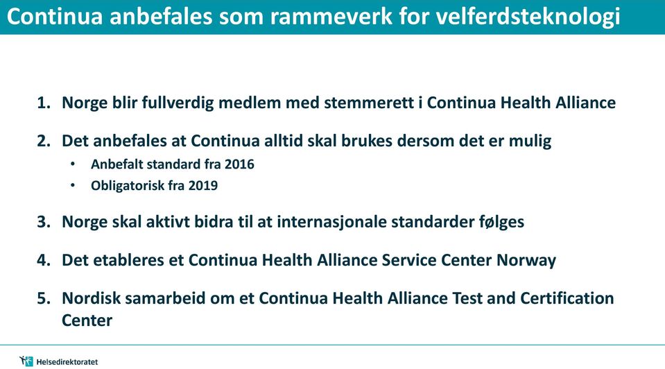 Det anbefales at Continua alltid skal brukes dersom det er mulig Anbefalt standard fra 2016 Obligatorisk fra 2019 3.