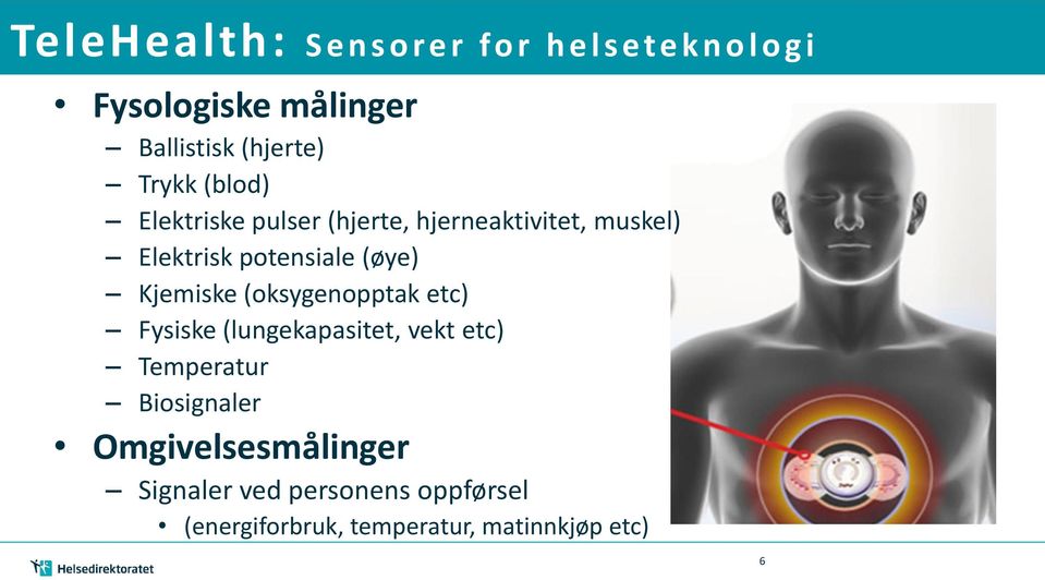 (øye) Kjemiske (oksygenopptak etc) Fysiske (lungekapasitet, vekt etc) Temperatur Biosignaler