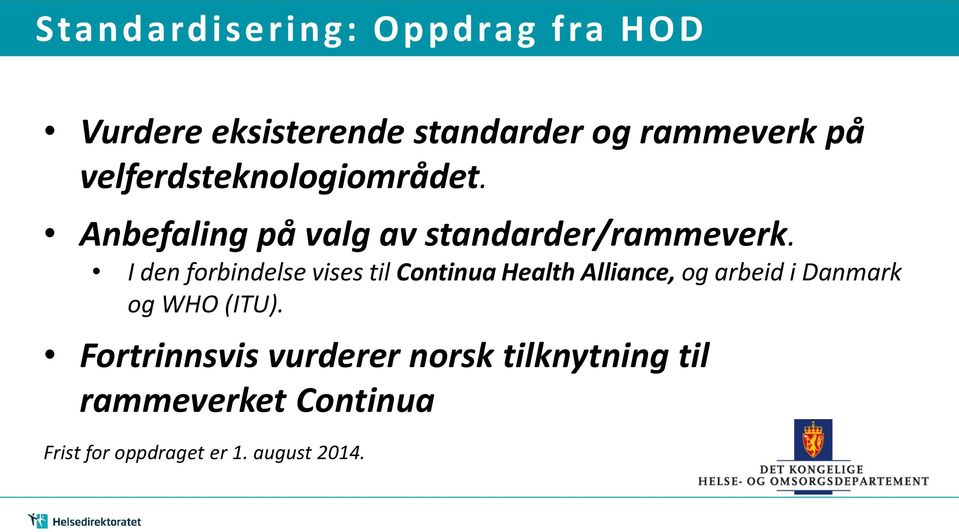 I den forbindelse vises til Continua Health Alliance, og arbeid i Danmark og WHO