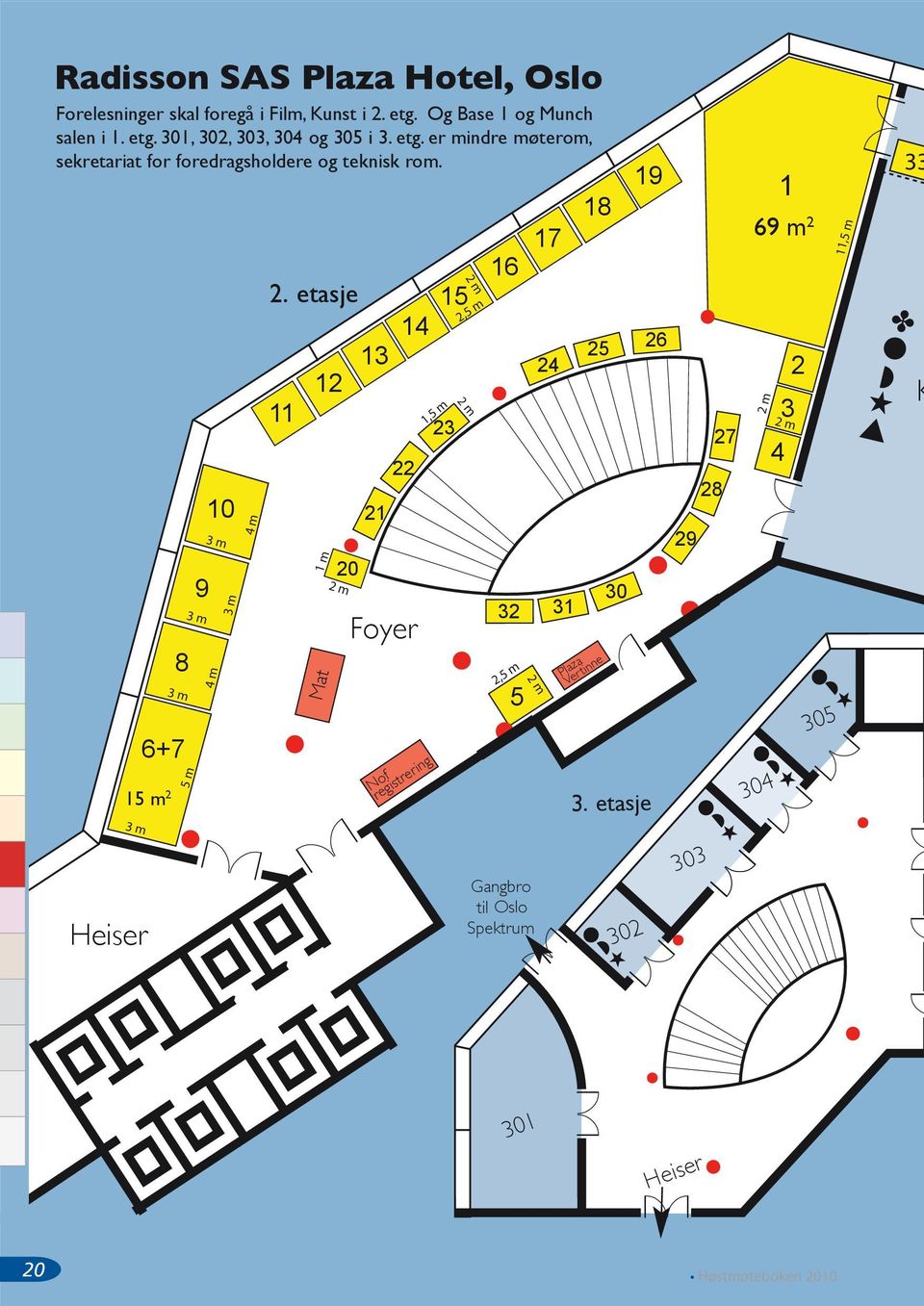 etasje 11 Mat 12 1 m 20 2 m 13 21 14 22 Foyer 15 23 1,5 m Nof registrering 2,5 m 2 m 2 m 16 32 2,5 m 5 2 m Gangbro til Oslo Spektrum