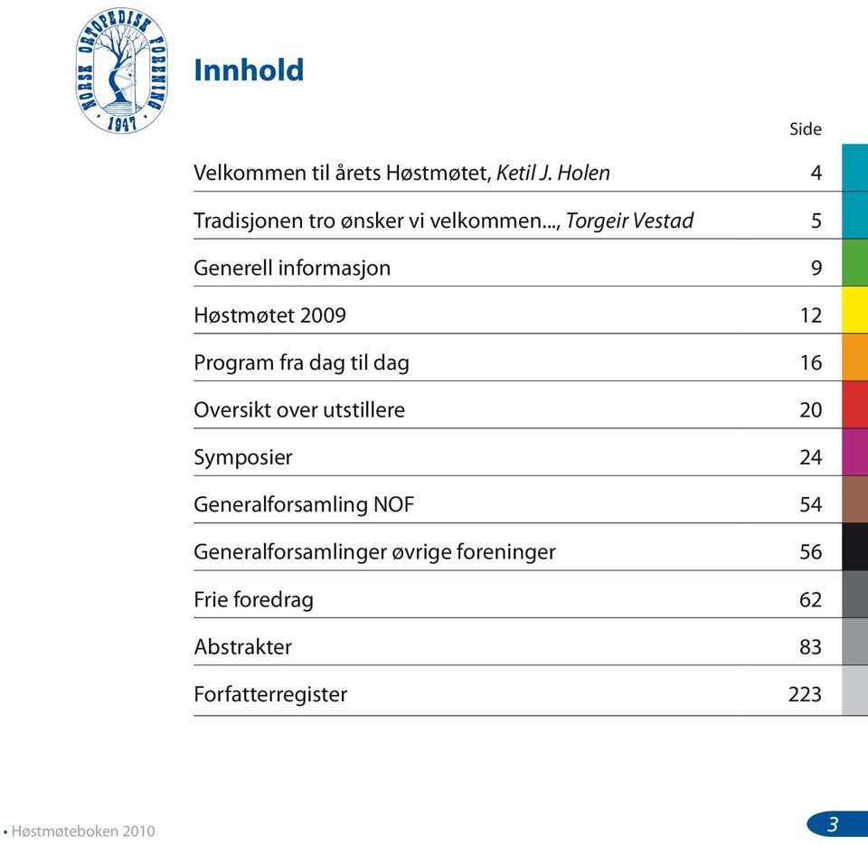 .., Torgeir Vestad 5 Generell informasjon 9 Høstmøtet 2009 12 Program fra dag til dag