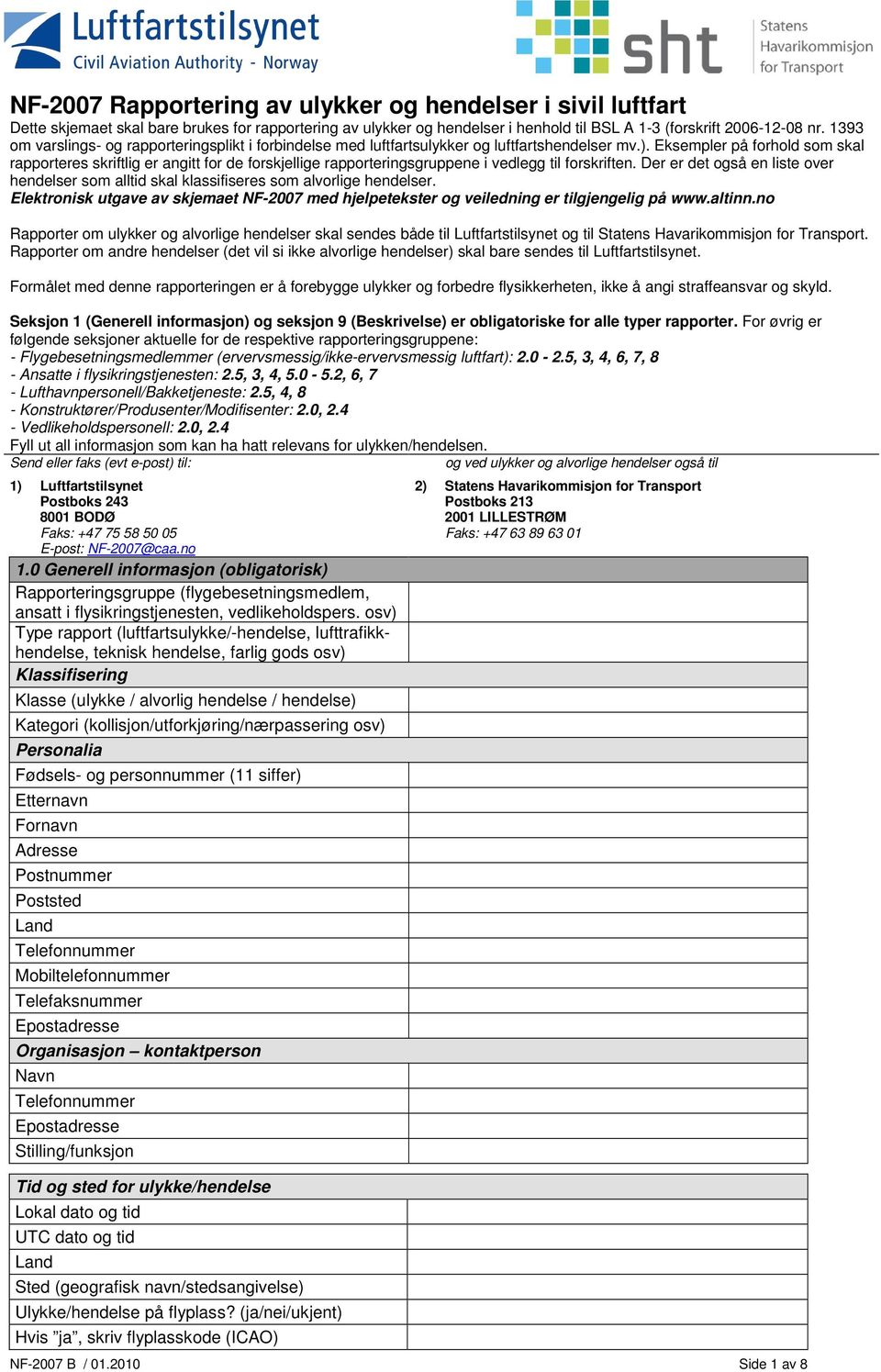 Eksempler på forhold som skal rapporteres skriftlig er angitt for de forskjellige rapporteringsgruppene i vedlegg til forskriften.