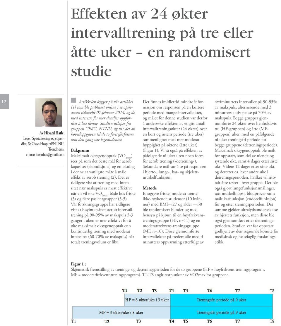 Studien utløper fra gruppen CERG, NTNU, og var del av hovedoppgaven til de to førsteforfattere som den gang var legestudenter.