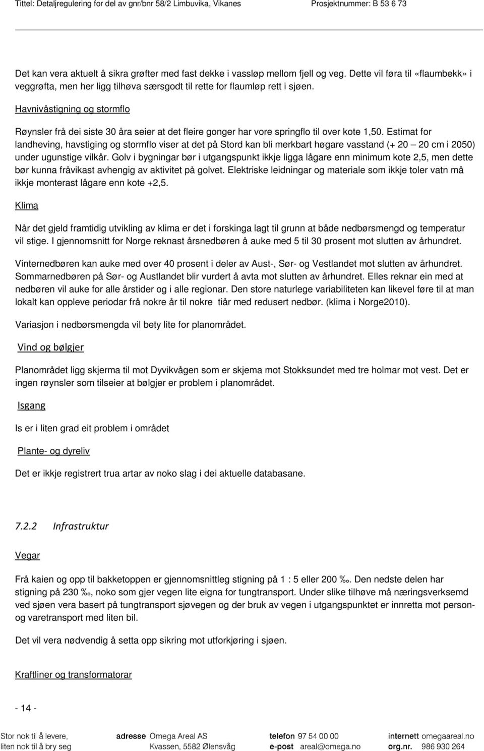 Estimat for landheving, havstiging og stormflo viser at det på Stord kan bli merkbart høgare vasstand (+ 20 20 cm i 2050) under ugunstige vilkår.