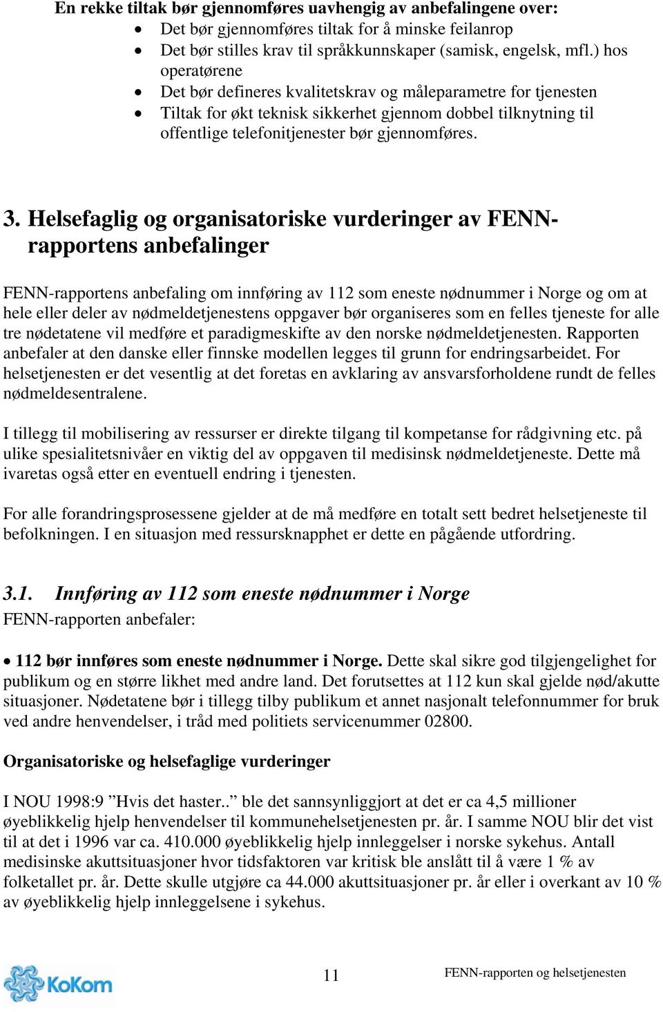 Helsefaglig og organisatoriske vurderinger av FENNrapportens anbefalinger FENN-rapportens anbefaling om innføring av 112 som eneste nødnummer i Norge og om at hele eller deler av nødmeldetjenestens