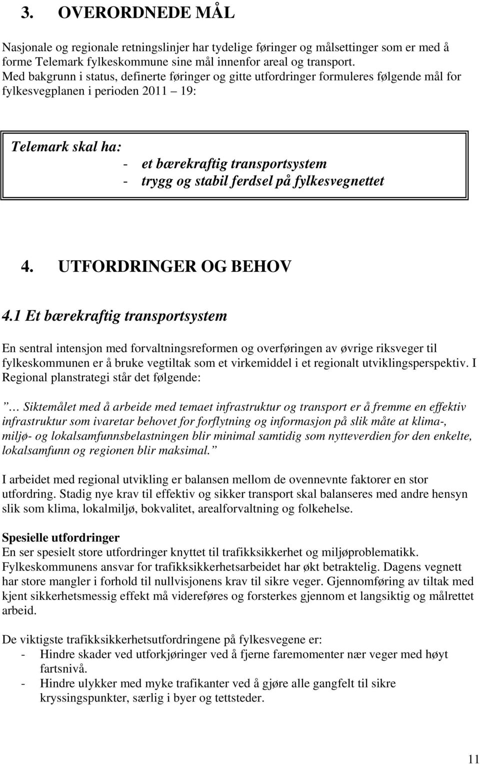 ferdsel på fylkesvegnettet 4. UTFORDRINGER OG BEHOV 4.