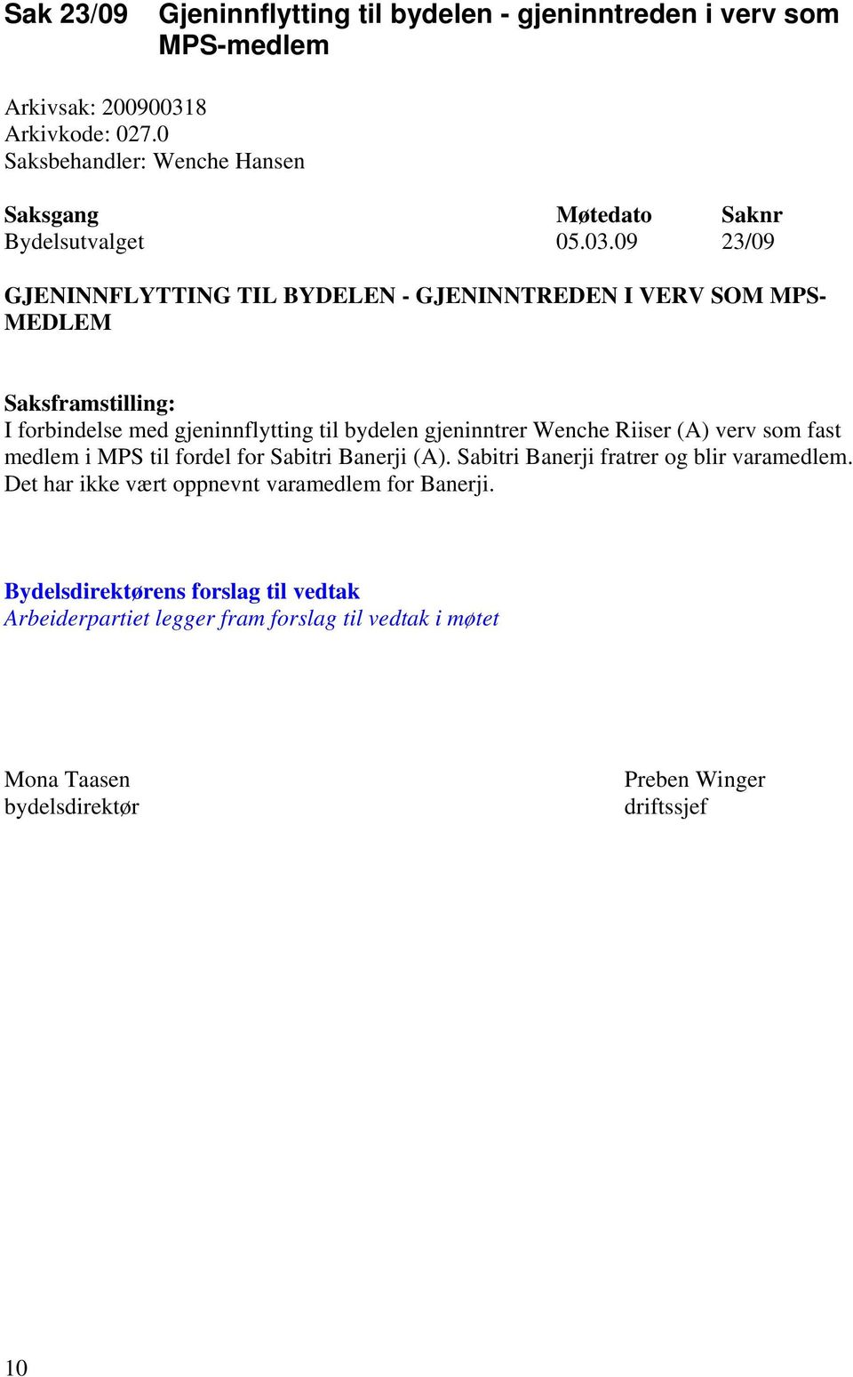 09 23/09 GJENINNFLYTTING TIL BYDELEN - GJENINNTREDEN I VERV SOM MPS- MEDLEM I forbindelse med gjeninnflytting til bydelen gjeninntrer Wenche