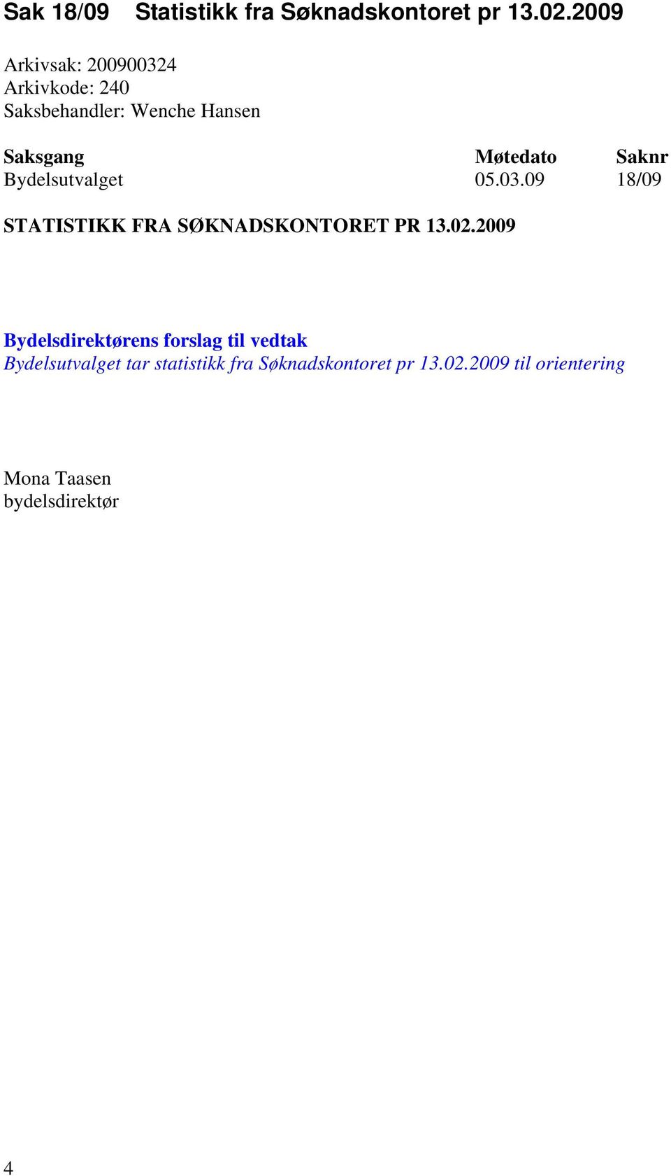 Bydelsutvalget 05.03.09 18/09 STATISTIKK FRA SØKNADSKONTORET PR 13.02.