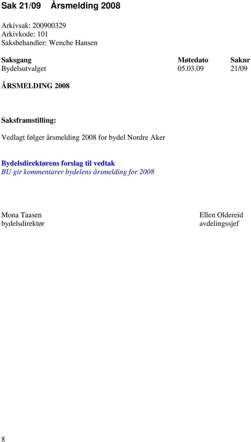 09 21/09 ÅRSMELDING 2008 Vedlagt følger årsmelding 2008 for bydel Nordre