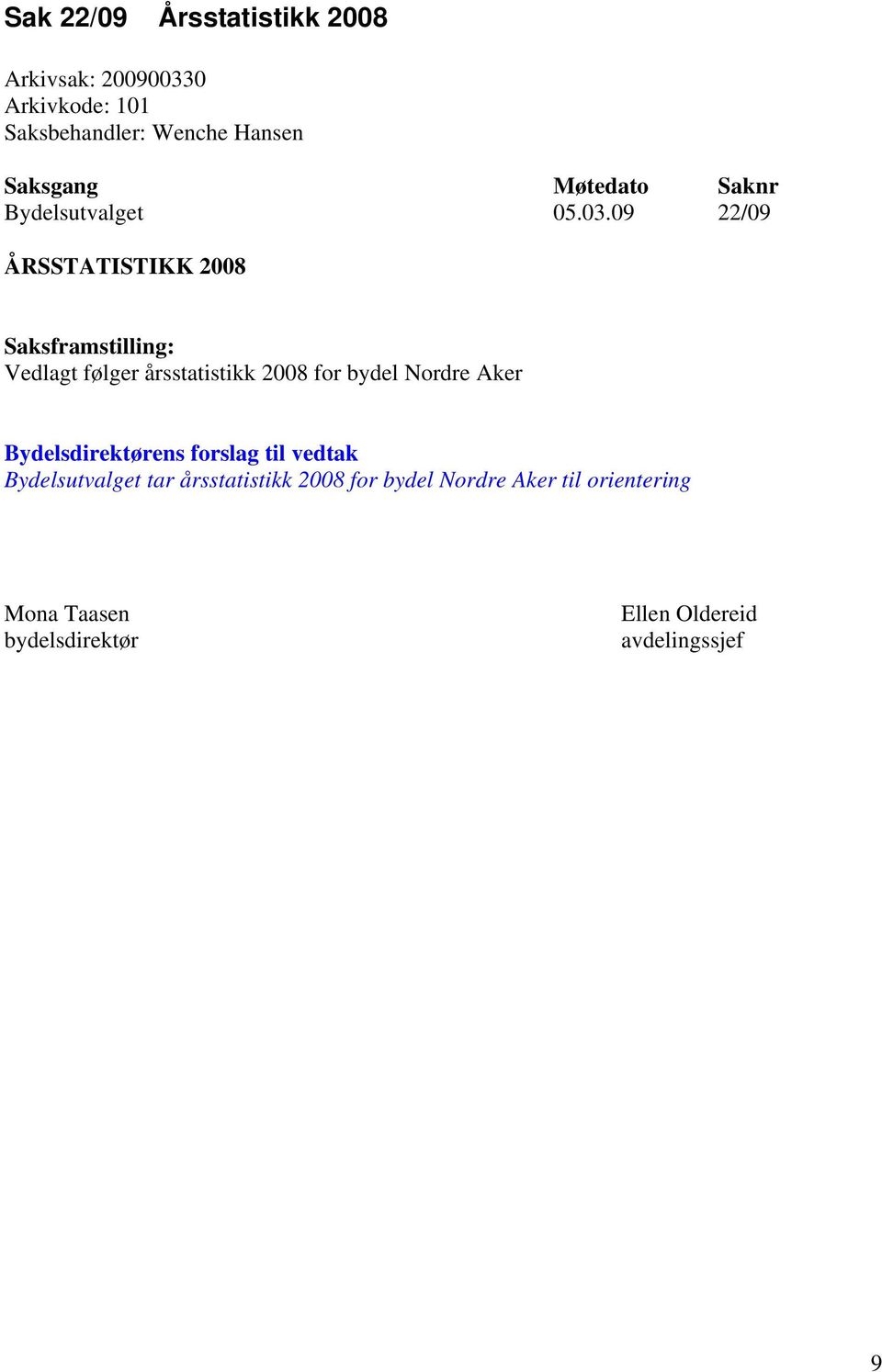 09 22/09 ÅRSSTATISTIKK 2008 Vedlagt følger årsstatistikk 2008 for bydel Nordre