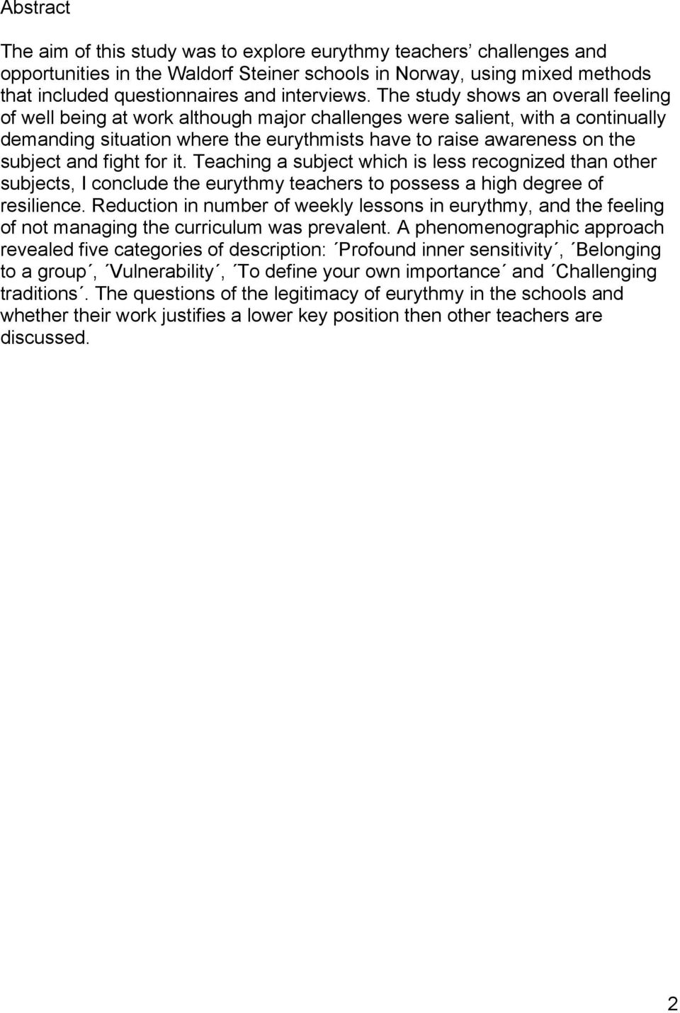 and fight for it. Teaching a subject which is less recognized than other subjects, I conclude the eurythmy teachers to possess a high degree of resilience.