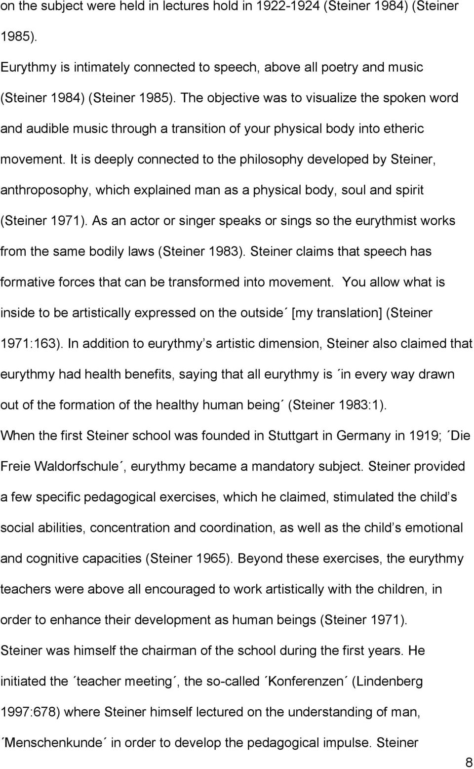 It is deeply connected to the philosophy developed by Steiner, anthroposophy, which explained man as a physical body, soul and spirit (Steiner 1971).