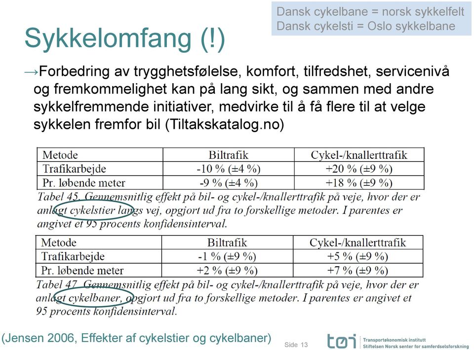 trygghetsfølelse, komfort, tilfredshet, servicenivå og fremkommelighet kan på lang sikt, og