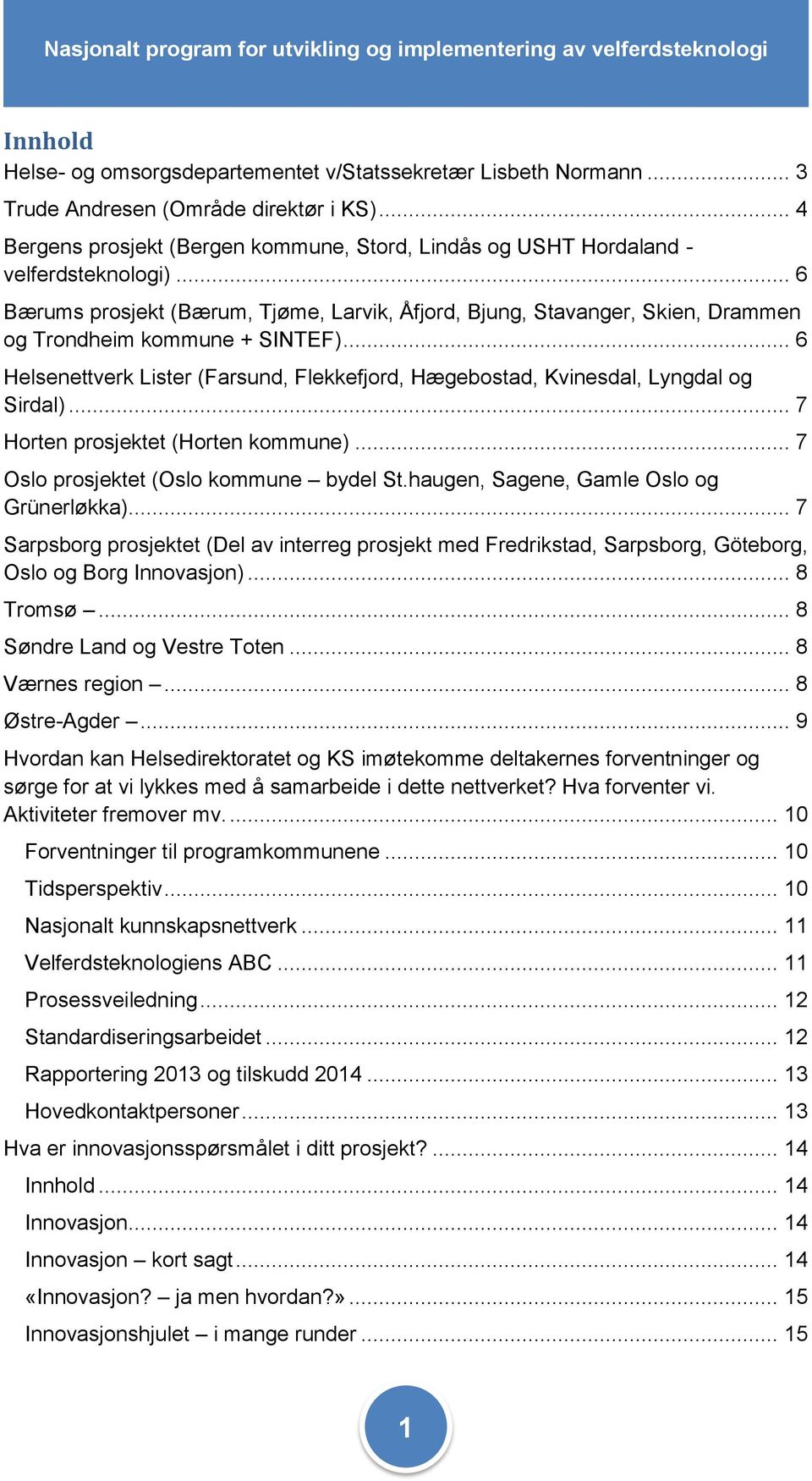 .. 6 Bærums prosjekt (Bærum, Tjøme, Larvik, Åfjord, Bjung, Stavanger, Skien, Drammen og Trondheim kommune + SINTEF).