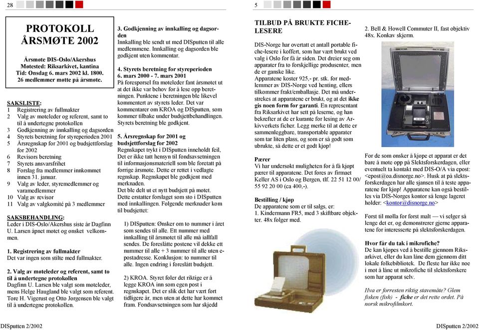 Årsregnskap for 2001 og budsjettforslag for 2002 6 Revisors beretning 7 Styrets ansvarsfrihet 8 Forslag fra medlemmer innkommet innen 31. januar.