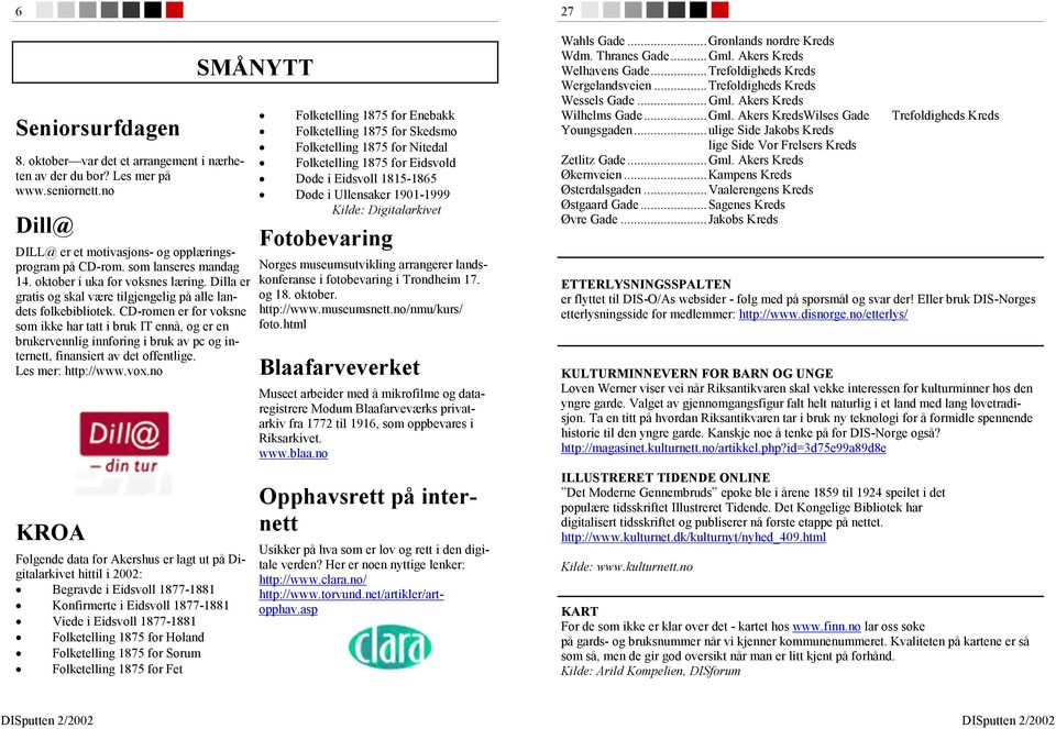 Dilla Dill@ er et program på cd-rom for voksne som DILL@ ikke er har et tatt motivasjons- i bruk IT. og Cd-en opplæringsprogram en reise på CD-rom. i IT-verden.