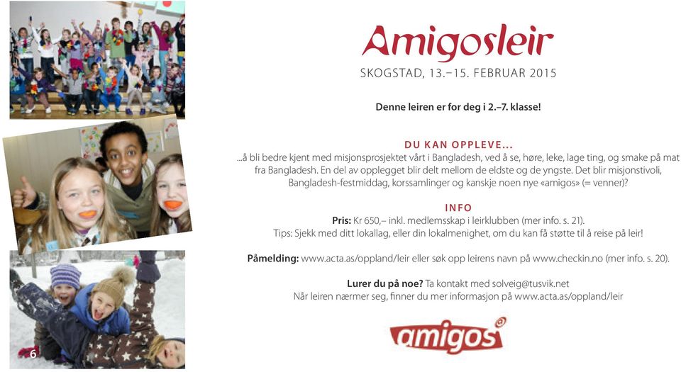 Det blir misjonstivoli, Bangladesh-festmiddag, korssamlinger og kanskje noen nye «amigos» (= venner)? I N FO Pris: Kr 650, inkl. medlemsskap i leirklubben (mer info. s. 21).