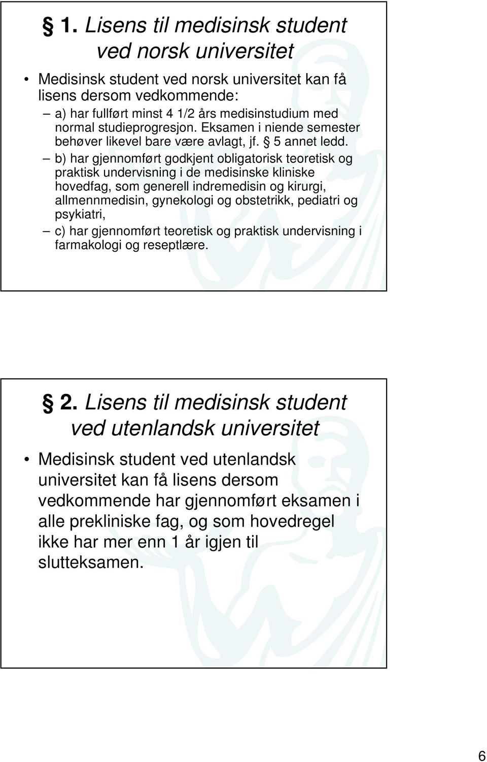 b) har gjennomført godkjent obligatorisk teoretisk og praktisk undervisning i de medisinske kliniske hovedfag, som generell indremedisin og kirurgi, allmennmedisin, gynekologi og obstetrikk, pediatri