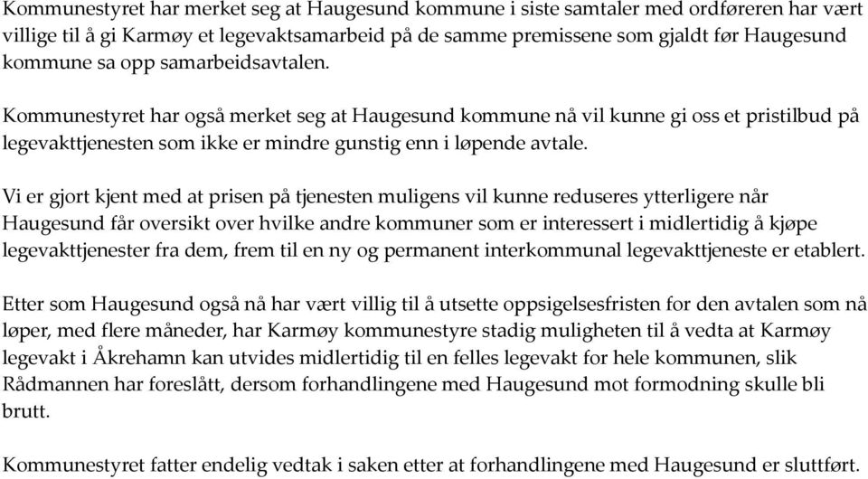 Vi er gjort kjent med at prisen på tjenesten muligens vil kunne reduseres ytterligere når Haugesund får oversikt over hvilke andre kommuner som er interessert i midlertidig å kjøpe legevakttjenester