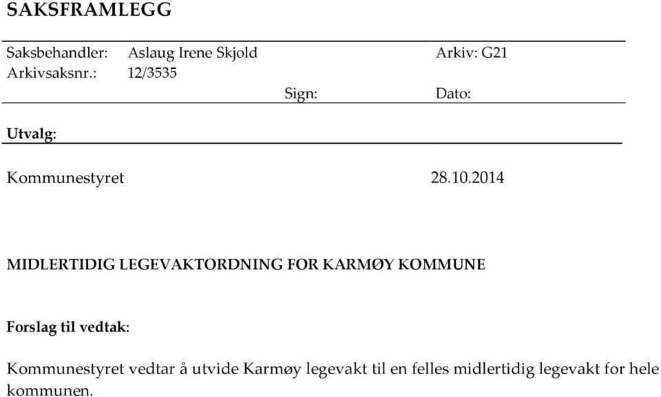 2014 MIDLERTIDIG LEGEVAKTORDNING FOR KARMØY KOMMUNE Forslag til vedtak: