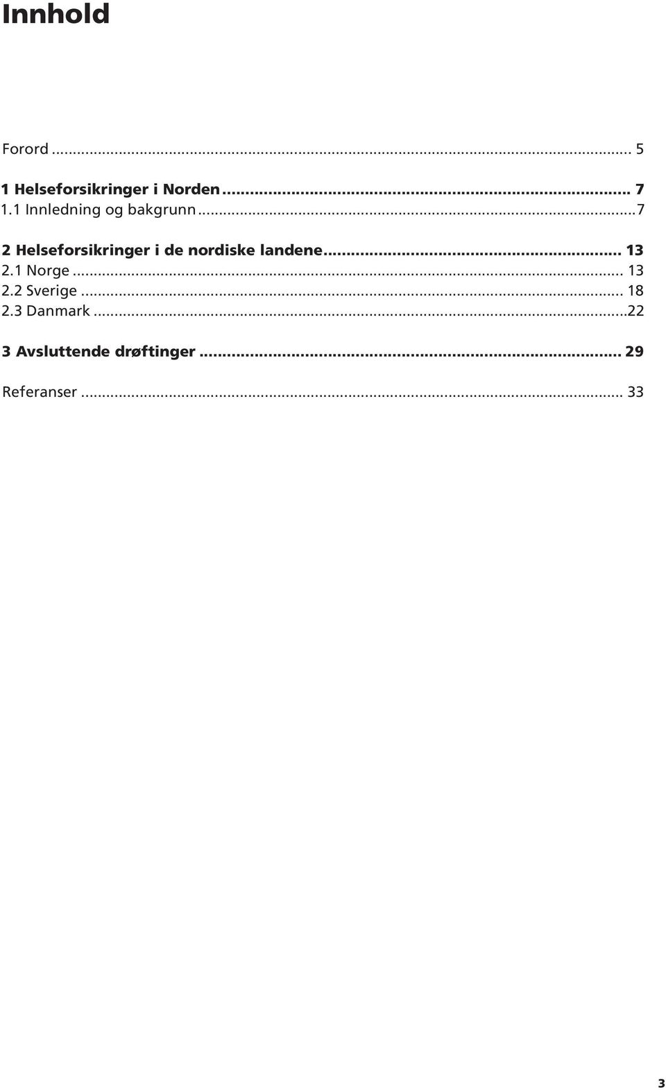 ..7 2 Helseforsikringer i de nordiske landene 13 2.