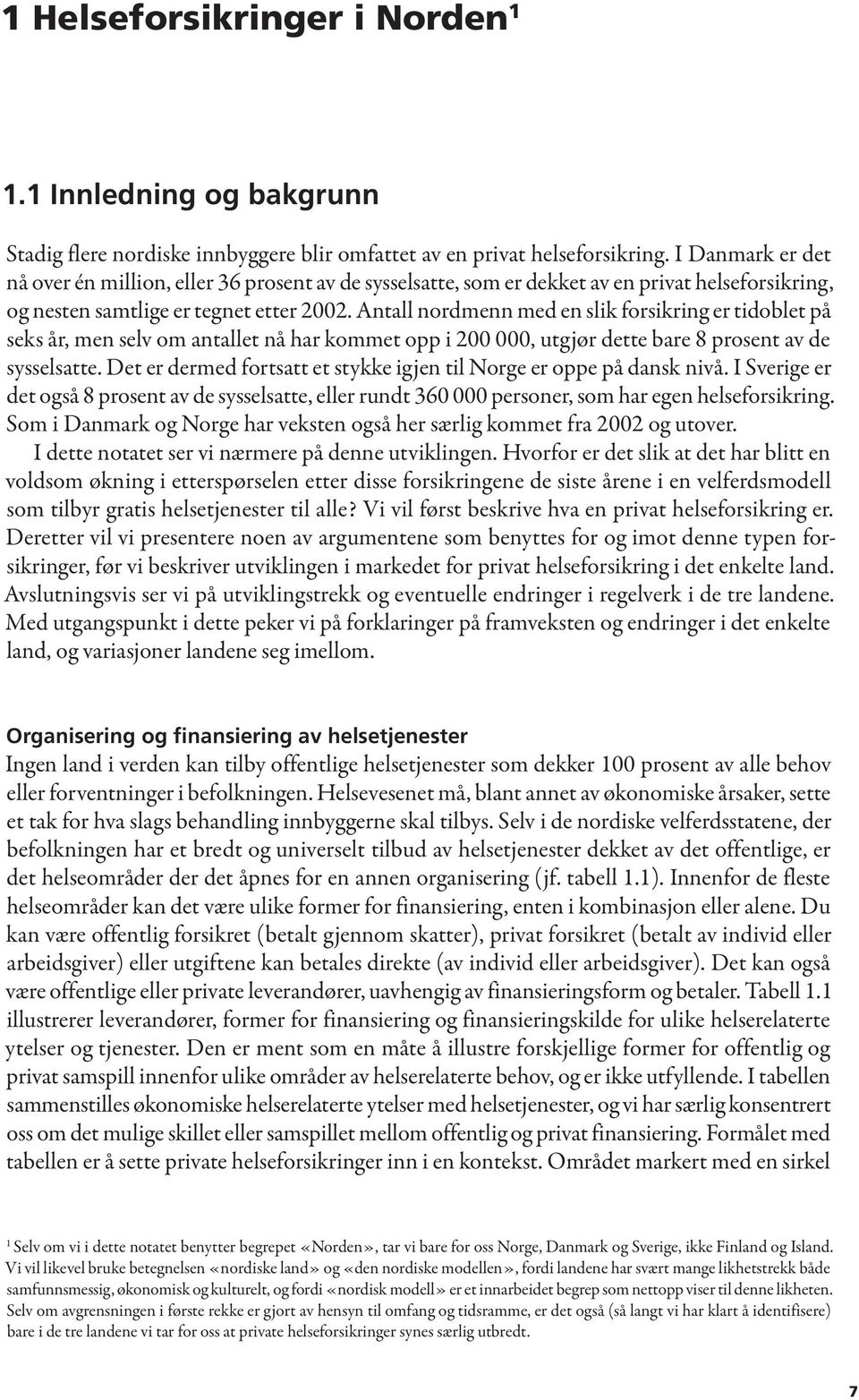 Antall nordmenn med en slik forsikring er tidoblet på seks år, men selv om antallet nå har kommet opp i 200 000, utgjør dette bare 8 prosent av de sysselsatte.