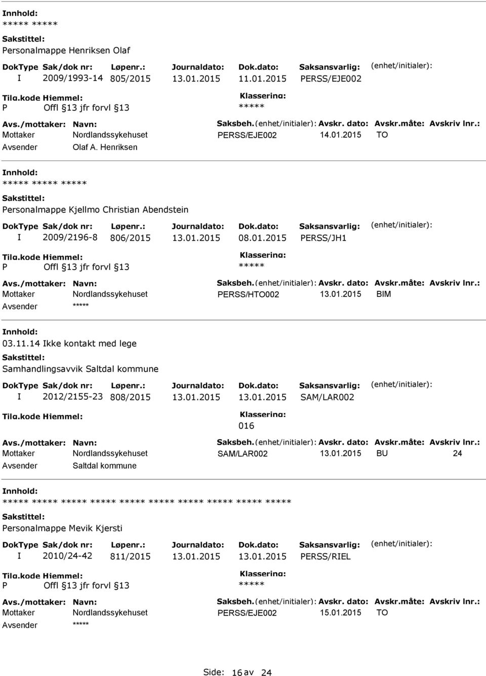 14 kke kontakt med lege Samhandlingsavvik Saltdal kommune 2012/2155-23 808/2015 016 Avs./mottaker: Navn: Saksbeh. Avskr. dato: Avskr.måte: Avskriv lnr.