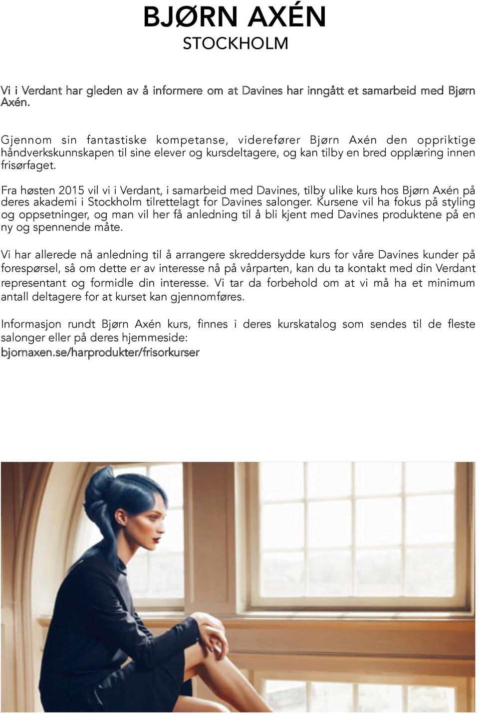 Fra høsten 2015 vil vi i Verdant, i samarbeid med Davines, tilby ulike kurs hos Bjørn Axén på deres akademi i Stockholm tilrettelagt for Davines salonger.