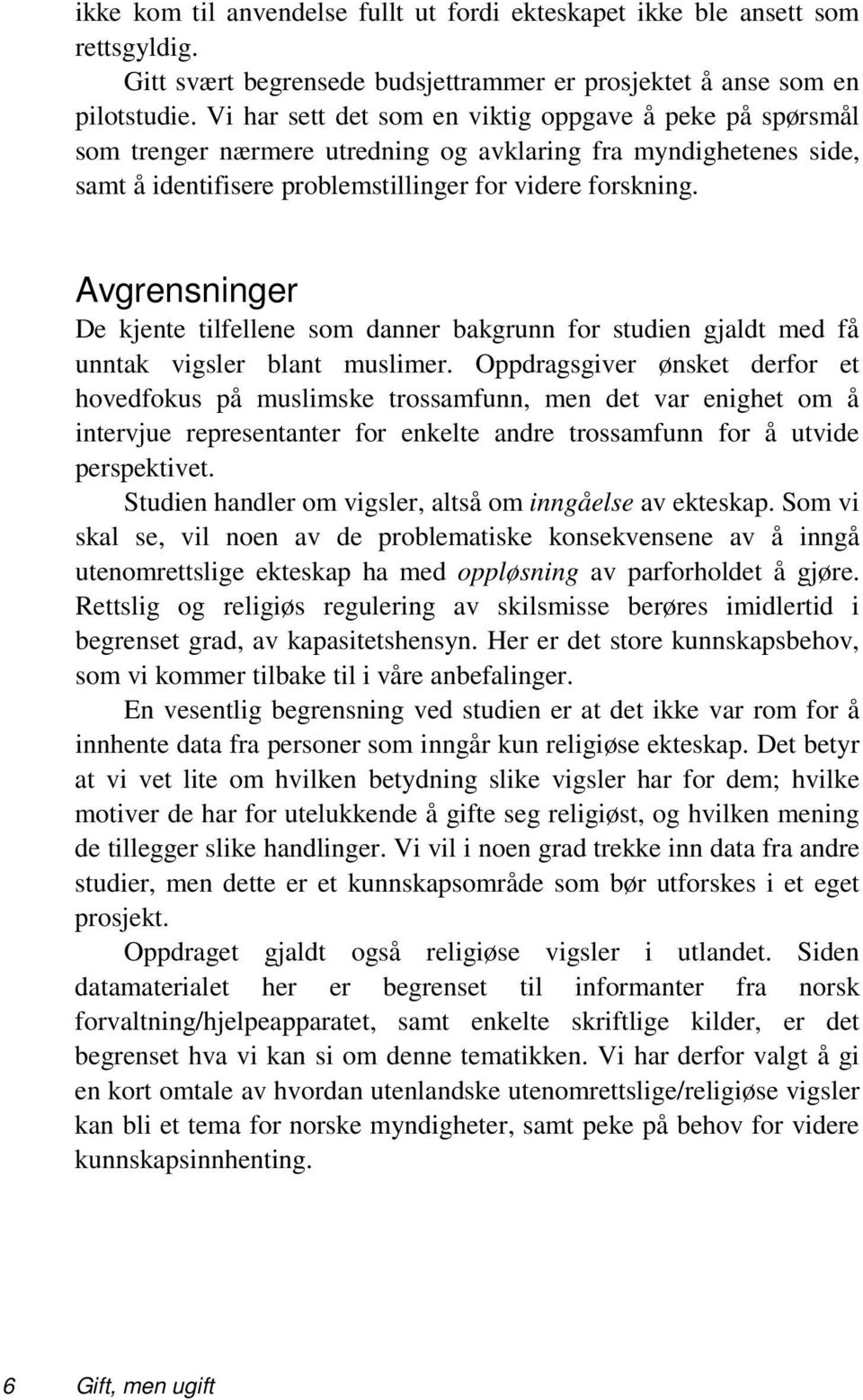 Avgrensninger De kjente tilfellene som danner bakgrunn for studien gjaldt med få unntak vigsler blant muslimer.