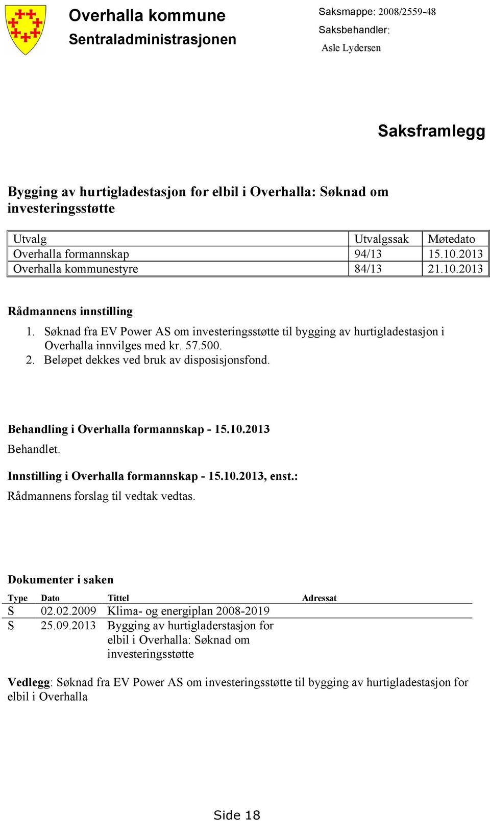 Søknad fra EV Power AS om investeringsstøtte til bygging av hurtigladestasjon i Overhalla innvilges med kr. 57.500. 2. Beløpet dekkes ved bruk av disposisjonsfond.