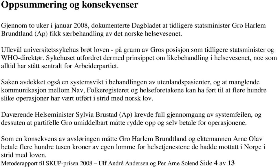 Sykehuset utfordret dermed prinsippet om likebehandling i helsevesenet, noe som alltid har stått sentralt for Arbeiderpartiet.