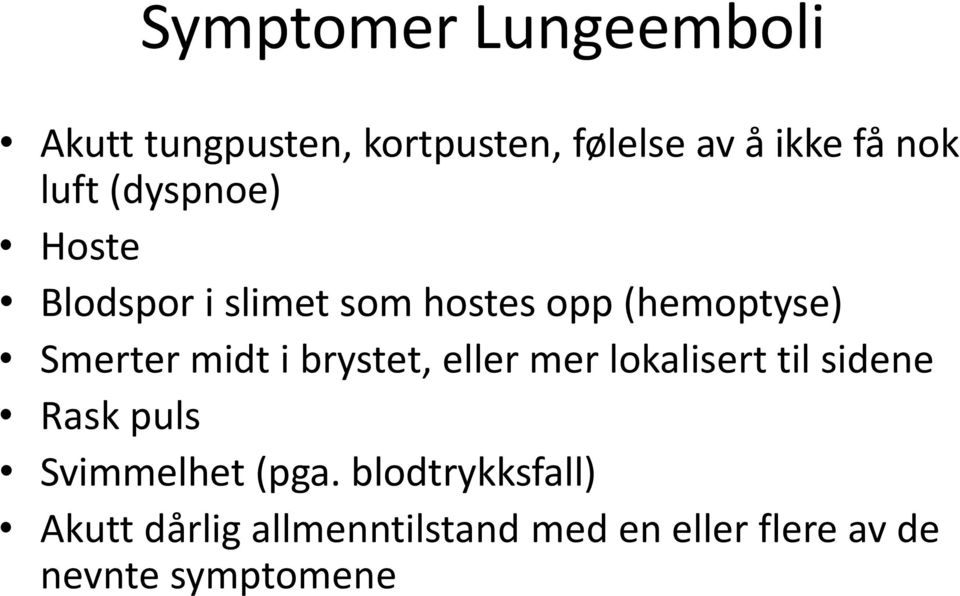 i brystet, eller mer lokalisert til sidene Rask puls Svimmelhet (pga.