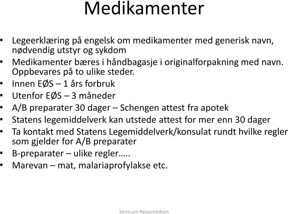 Innen EØS 1 års forbruk Utenfor EØS 3 måneder A/B preparater 30 dager Schengen attest fra apotek Statens legemiddelverk kan utstede