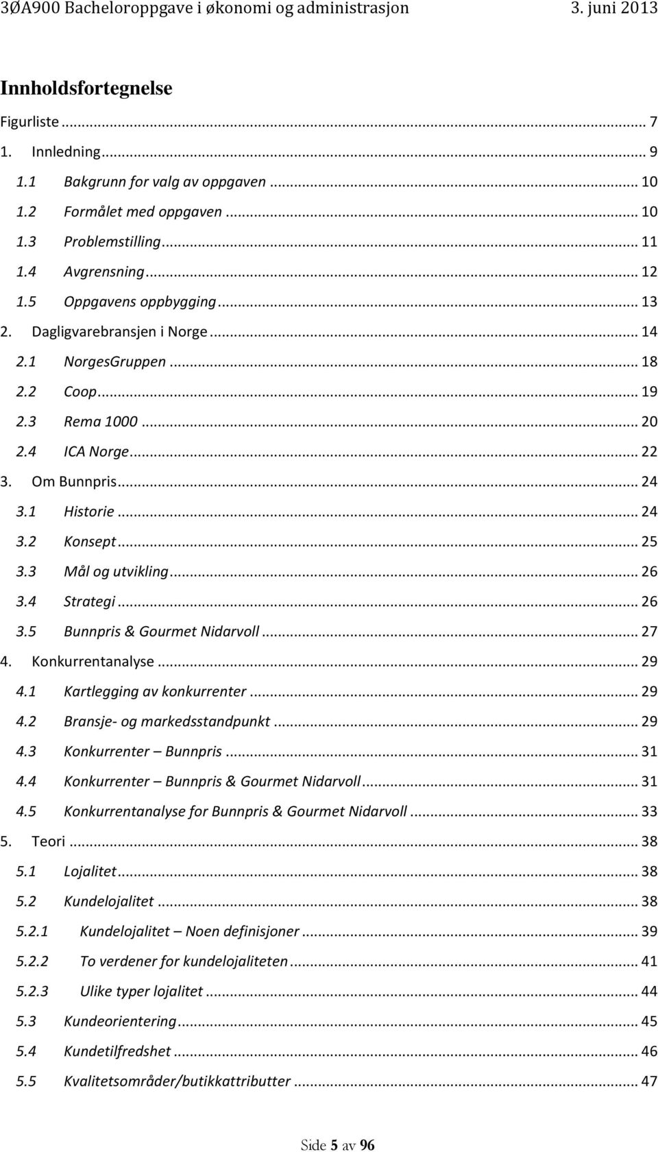 .. 26 3.4 Strategi... 26 3.5 Bunnpris & Gourmet Nidarvoll... 27 4. Konkurrentanalyse... 29 4.1 Kartlegging av konkurrenter... 29 4.2 Bransje- og markedsstandpunkt... 29 4.3 Konkurrenter Bunnpris.