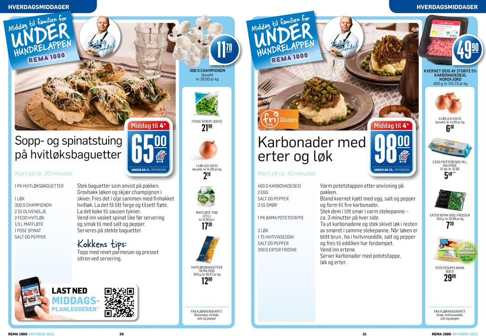 30 minutter 1 pk hvitløksbaguetter 1 løk 300 g champignon 2 ss olivenolje 2 fedd hvitløk 1/3 l matfløte 1 pose spinat Last ned Middagsplanleggeren 65 00 UNDER KR 17,- PR PERSON Stek baguetter som