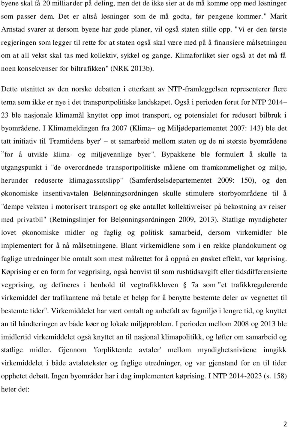 "Vi er den første regjeringen som legger til rette for at staten også skal være med på å finansiere målsetningen om at all vekst skal tas med kollektiv, sykkel og gange.