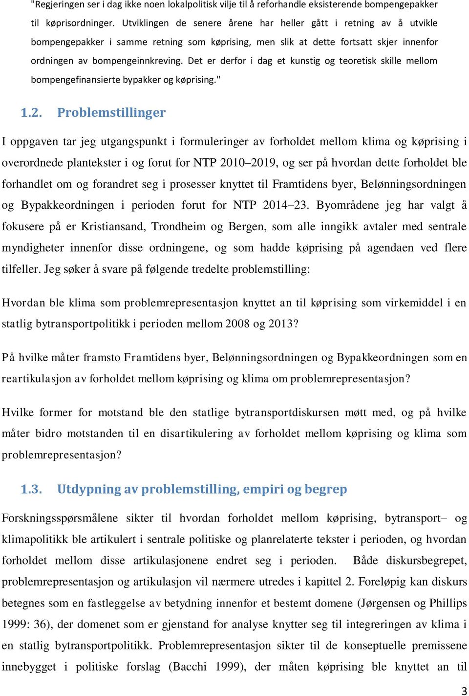 Det er derfor i dag et kunstig og teoretisk skille mellom bompengefinansierte bypakker og køprising." 1.2.